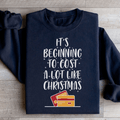 It's Beginning To Cost A Lot Like Christmas Sweatshirt