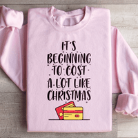 It's Beginning To Cost A Lot Like Christmas Sweatshirt