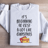 It's Beginning To Cost A Lot Like Christmas Sweatshirt